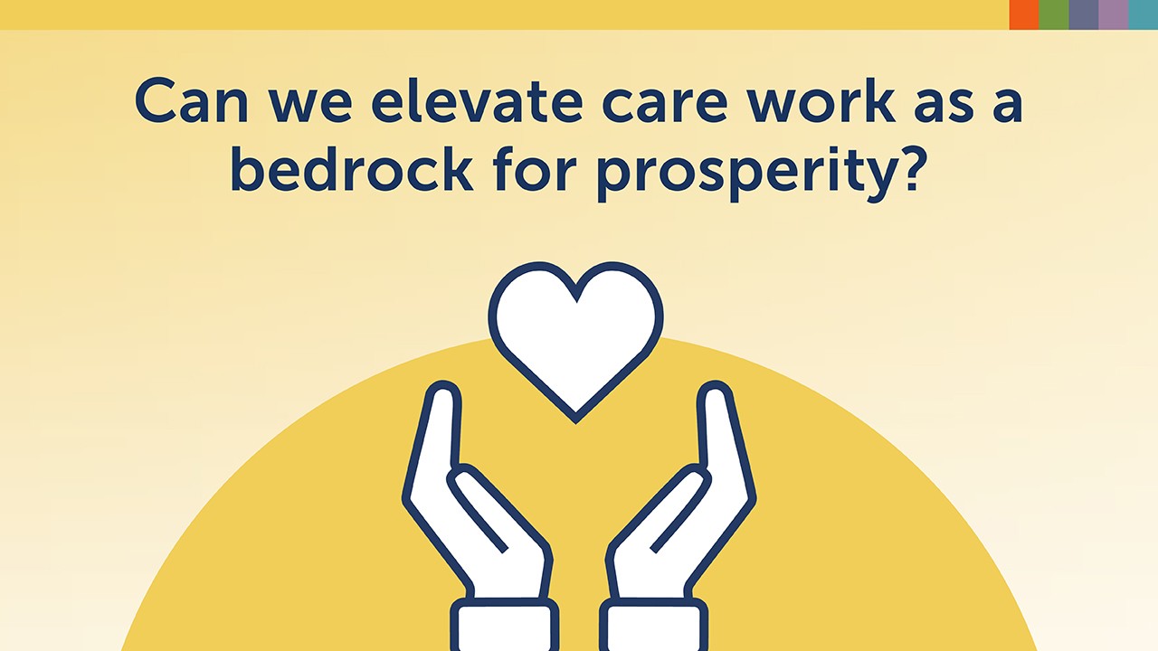 Can we elevate care work as a bedrock of prosperity?